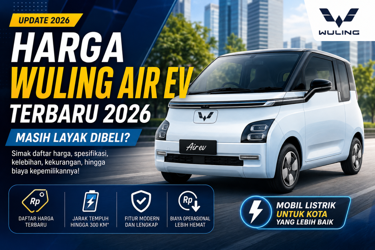 Harga Wuling Air EV Terbaru 2026, Masih Layak Dibeli? Simak Daftar Harga, Spesifikasi, dan Biaya Kepemilikannya